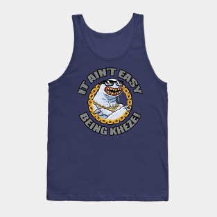 It Ain't Easy Being Kheze! Tank Top